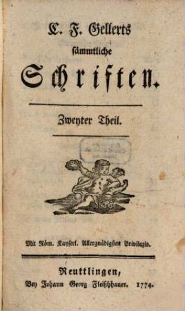 C. F. Gellerts sämmtliche Schriften, Zweyter Theil. [Moralische Gedichte [u.a.]]