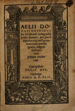 Methodus seu declinandi coniugandique prima elementa : pro pueris alphabetariis, rerum grammaticarum prorsus ignaris ... Cum epistola Philip. Mel[anchthonis]