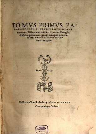 Paraphraseon D. Erasmi Roterodami in nouum Testamentum : uidelicet in quatuor Euangelia & Acta apostolorum, quarum bona pars nu[n]c recens nata est, omnes ab ipso autore non oscitanter recognitae, 1,[1]. [In Evangelium Matthaei Paraphrasis]