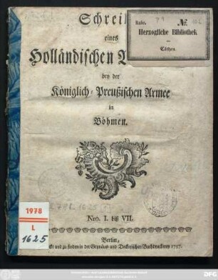 Schreiben eines Holländischen Volontairs bey der Königlich-Preußischen Armee in Böhmen : Nro. I biß VII