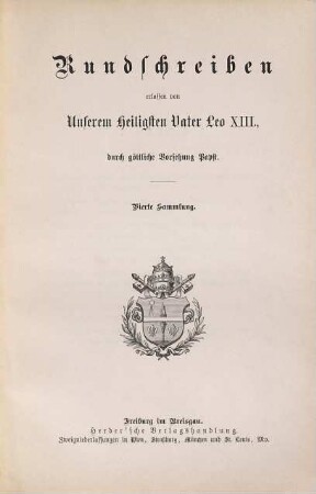 Sämmtliche Rundschreiben : an alle Patriarchen, Primaten, Erzbischöfe und Bischöfe der katholischen Welt, welche in Gnade und Gemeinschaft mit dem Apostolischen Stuhle stehen, 4. [Von 1891 - 1896]