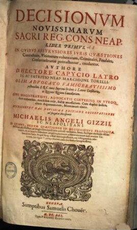 Decisionvm Novissimarvm Sacri Reg. Cons. Neap. Liber ... : opus magistratibus, advocatis coeterisq. in utroq. foro versantibus, non solum utile, sed & necessarium ..., 1