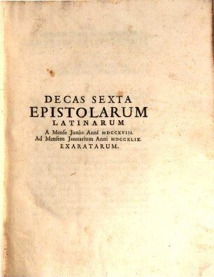 Epistolae Decas ..., 6. Decas Sexta Epistolarum Latinarum A Mense Junio Anni MDCCXLVIII. Ad Mensem Januarium Anni MDCCXLIX. Exaratarum