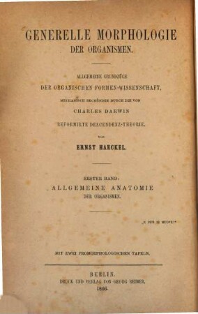 Generelle Morphologie der Organismen : allgemeine Grundzüge der organischen Formen-Wissenschaft, mechanisch begründet durch die von Charles Darwin reformirte Descendenz-Theorie. 1, Allgemeine Anatomie der Organismen