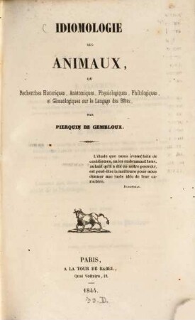 Idiomologie des animaux, ou recherches historiques, anatomiques, physiologiques, philologiques, et glossologiques sur le langage des bètes