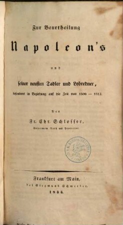 Zur Beurtheilung Napoleon's und seiner neuesten Tadler und Lobredner : besonderes in Beziehung auf die Zeit von 1810 - 1813