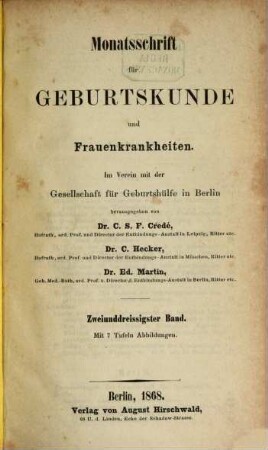 Monatsschrift für Geburtskunde und Frauenkrankheiten : im Verein mit d. Gesellschaft für Geburtshülfe zu Berlin hrsg.. 32. 1868