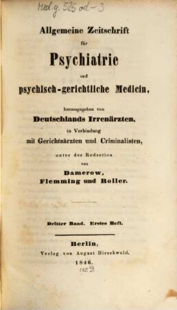 Allgemeine Zeitschrift für Psychiatrie und psychisch-gerichtliche Medizin : hrsg. von Deutschlands Irrenärzten. 3, 3. 1846