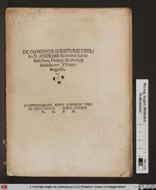 DE CANONICIS SCRIPTVRIS LIBEL/||lus D. ANDREAE Bodenstein Carol/||stadii Sacrę Thologię Doctoris, &|| Archidiaconi VVitten/||bergensis.||