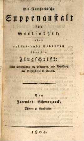 Die Rumfordische Suppenanstalt für Seelsorger, oder erläuternde Gedanken über die Flugschrift: Über Vertheilung der Pfarreyen ...