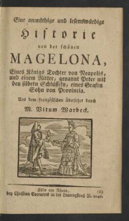 Eine anmüthige und lesenswürdige Historie von der schönen Magelona, Eines Königs Tochter von Neapolis, und einem Ritter, genannt Peter mit den silbern Schlüsseln, eines Grafen Sohn von Provincia