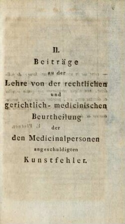 II. Beiträge zu der Lehre von der rechtlichen und gerichtlich- medicinischen Beurtheilung der den Medicinalpersonen angeschuldigten Kunstfehler