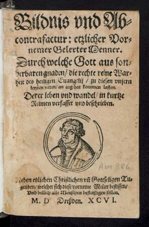 Bildnis vnd Ab=||contrafactur: etzlicher Vor=||nemer Gelerter Menner.|| ... Derer leben vnd wandel/ in kurtze || Reimen verfasset vnd beschrieben.|| ... ||[Hrsg.v.(Johannes Bergen ... ||)]