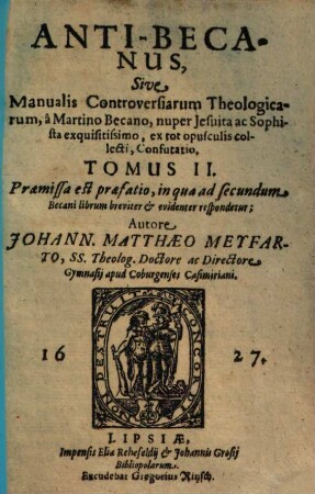 Anti-Becanus, Sive Manualis Controversiarum Theologicarum, à Martino Becano ... ex tot opusculis collecti, Confutatio. 2