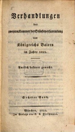 Verhandlungen der Zweyten Kammer der Ständeversammlung des Königreichs Bayern. [Protokolle]. 6. 1825
