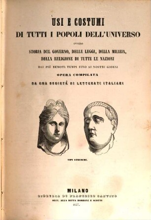Usi e costumi di tutti i popoli dell'universo ovvero storia del governo, delle leggi, della milizia, della religione di tutte le nazioni, dai più remoti tempi fino ai nostri giorni : Opera compilata da una Società di Letterati Italiani sulle tracce di quelle. Di Aldini ..., 2,1