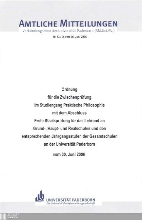 Ordnung für die Zwischenprüfung im Studiengang Praktische Philosophie mit dem Abschluss Erste Staatsprüfung für das Lehramt an Grund-, Haupt- und Realschulen und den entsprechenden Jahrgangsstufen der Gesamtschulen an der Universität Paderborn : vom 30. Juni 2006