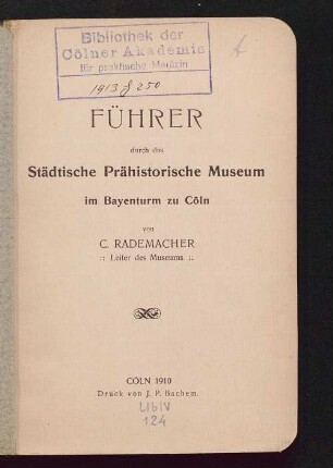 Führer durch das Städtische Prähistorische Museum im Bayenturm zu Cöln