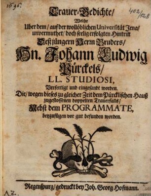 Trauer-Gedichte, Weche Uber dem, auf der wollöblichen Universität Jena, unvermuthet, doch seelig erfolgten Hintritt Deß jüngern Herrn Bruders, Hn. Johann Ludwig Pürckels, LL. Studiosi, Verfertigt und eingesandt worden ...