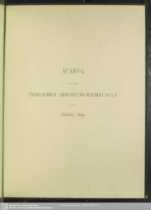 Auszug aus den jährlichen Abschluss-Rechnungen von 1868/69 - 1899