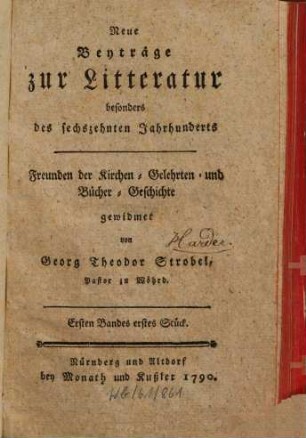 Neue Beyträge zur Litteratur, besonders des sechszehnten Jahrhunderts : Freunden der Kirchen-, Gelehrten- und Bücher-Geschichte gewidmet, 1. 1790