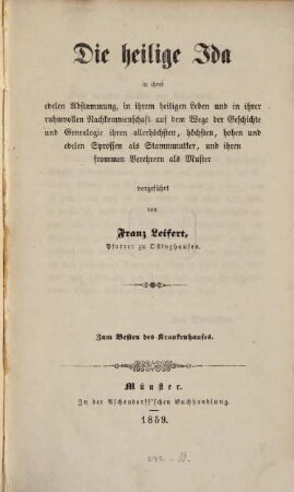 Die heilige Ida in ihrer edelen Abstammung, in ihrem heiligen Leben und in ihrer ruhmvollen Nachkommenschaft auf dem Wege der Geschichte und Genealogie ...