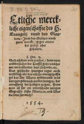 Etliche merck=||liche eigenschaffte des H.|| Euangelij vnnd des Glau=||bens/ Jtem des Gesetzes vnnd || guter wercke/ gegen einan=||der gesetzt oder || gehalten.|| ... ||