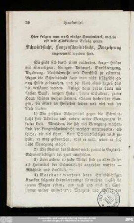 Hier folgen nun noch einige Hausmittel, welche oft mit glücklichem Erfolg gegen Schwindsucht, Lungenschwindsncht, Auszehrung angewandt worden sind.