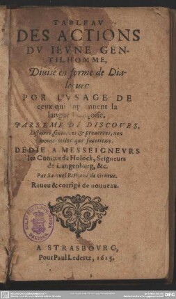 Tableav des actions dv ieune gentilhomme : divisé en forme de dialogues, por l'usage de ceux, qui apprennent la langue Française; parseme de discours histoires, sentences & proverbes non moins utiles que facetieux