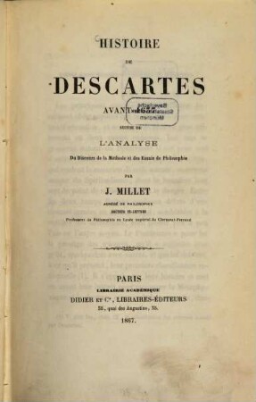 Histoire de Descartes avant 1637 : suivie de l'analyse du discours de la méthode et des essais de philosophie