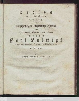 Prolog am 21. August 1811 dem Tage des funfzigjährigen Regierungs-Jubiläi des Erlauchten Grafen und Herrn Herrn Carl Ludwigs ältest regierenden Grafen zu Stolberg [et]c gesprochen