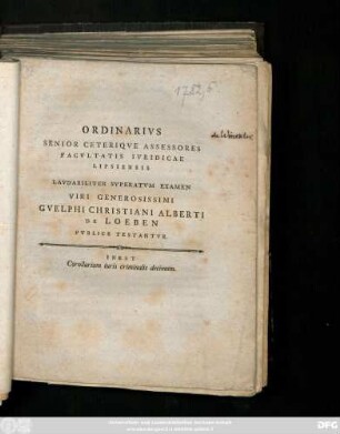 Ordinarivs Senior Ceteriqve Assessores Facvltatis Ivridicae Lipsiensis Lavdabiliter Svperatvm Examen Viri Generosissimi Gvelphi Christiani Albert De Leoben Pvblice Testantvr : Inest Corollarium iuris criminalis decimum