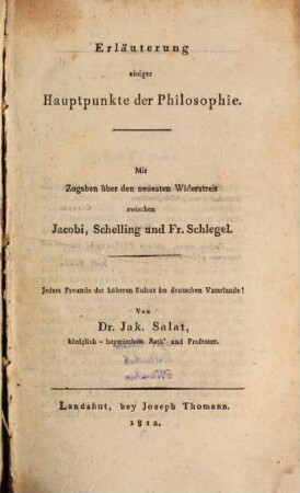Erläuterung einiger Hauptpunkte der Philosophie : mit Zugaben über den neuesten Widerstreit zwischen Jacobi, Schelling und Fr. Schlegel ; jedem Freunde der höheren Kultur im deutschen Vaterlande