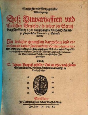 Warhaffte und Wolgegründte Widerlegung deß unwarhafften und falschen Berichts so wider die Straßburgische Anno 1598 ausgangene Kirchen-Ordnung zu Zweybrücken Anno 1603 gedruckt worden