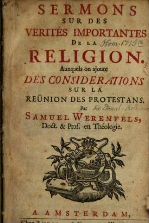Sermons Sur Des Verités Importantes De La Religion : Auxquels on ajoute Des Considerations Sur La Reünion Des Protestans