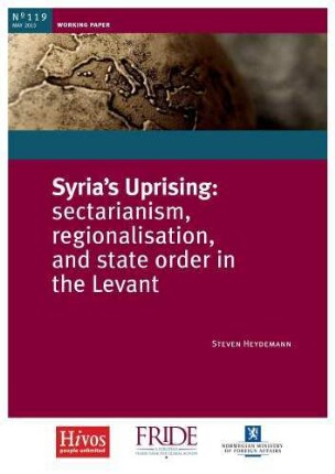 Syria's uprising : sectarianism, regionalisation, and state order in the Levant