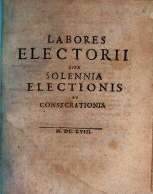 Labores electorii sive solennia electionis et consecrationis