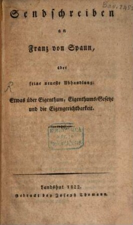 Sendschreiben an Franz v. Spaun über seine neueste Abhandlung: Etwas über Eigenthum