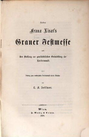 Über Franz Liszt's Graner Festmesse und ihre Stellung zur geschichtlichen Entwicklung der Kirchenmusik