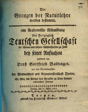 Die Grenzen der Naturlehre werden bestimmt : eine Academische Abhandlung der Herzoglich Teutschen Gesellschaft der schönen höhern Wissenschaften zu Jena