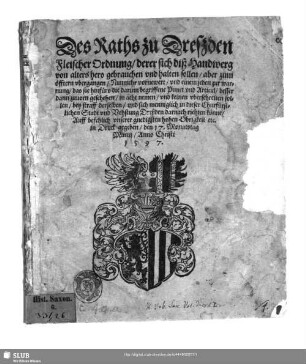Des Raths zu Dreszden Fleischer Ordnung, derer sich diß Handwerg von alters hero gebrauchen vnd halten sollen, ... : nunmehr vernewert, ... in Druck gegeben den 17. Monatstag Martii Anno Christi 1597