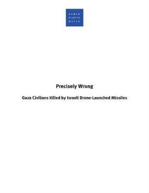 Precisely wrong : Gaza civilians killed by Israeli drone-launched missiles