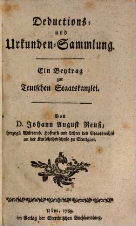 Teutsche Staatskanzlei. Deductions- und Urkundensammlung : ein Beitrag zur Teutschen Staatskanzlei, [1]. 1785