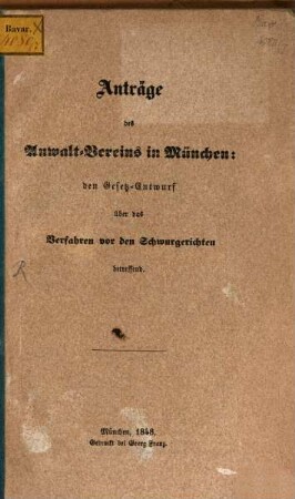Anträge des Anwalt-Vereins in München: den Gesetz-Entwurf über das Verfahren vor den Schwurgerichten betreffend