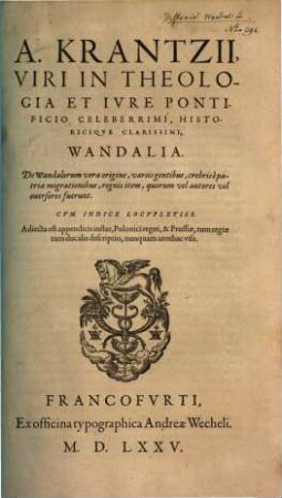 A. Krantzii, Viri In Theologia Et Ivre Pontificio Celeberrimi, Historiciqve Clarissimi, Wandalia : De Wandalorum vera origine, variis gentibus, crebris è patria migrationibus, regnis item, quorum vel autores vel euersores fuerunt; Cvm Indice Locvpletiss