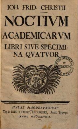 Ioh. Frid. Christii Noctium academicarum libri siue specimina quatuor