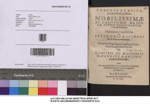 THRENUS ET EPITAphia in luctuosum obitum. NOBILISSIMAE AC CASTISSIMAE MATRONAE, SOPHIAE ROSENCRANZIAE, Conjugis lectissimae Nobilissimi ac Magnifici viri, DN. BREIDONIS RANZOVII ...