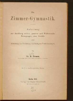 Die Zimmer-Gymnastik : Anleitung zur Ausübung activer, passiver und Widerstands-Bewegungen ohne Geräthe nebst Anweisung zur Verhütung von Rückgrats-Verkrümmungen