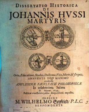 Dissertatio Historica De Johannis Hussi Martyris Ortu, Educatione, Studiis, Doctrina, Vita, Morte, & scriptis