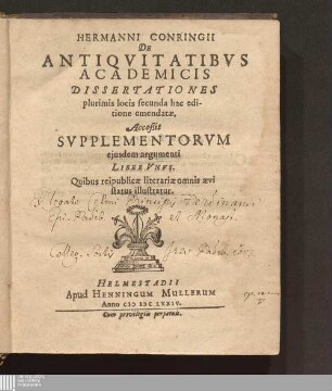 Hermanni Conringii De Antiqvitatibvs Academicis Dissertationes : Acceßit Svpplementorum ejusdem argumenti Liber Vnvs. Quibus reipublicae literariae omnis aevi status illustratur